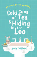 Cold Cups of Tea and Hiding in the Loo - An Honest Look at Parenting