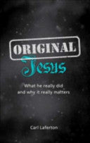 Original Jesus - What He Really Did and Why It Really Matters