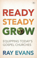 Ready, Steady Grow - Equipping Today's Gospel Churches