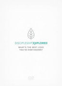 Discipleship Explored - What's the Best Love You've Ever Known?