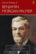 Selected Writings of Benjamin Morgan Palmer - Articles Written for the Southwestern Presbyterian in the Years 1869-70