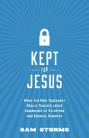 Kept for Jesus - What the New Testament Really Teaches about Assurance of Salvation and Eternal Security