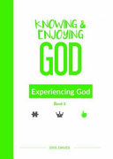 Knowing and Enjoying God: Experiencing God (Book 3)