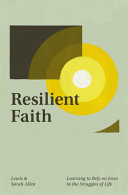 Resilient Faith - Learning to Rely on Jesus in the Struggles of Life