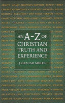 An A-Z of Christian Truth and Experience - Drawn from Some of the Leading Writers of the Christian Centuries