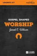 Gospel Shaped Worship - Leader's Kit - The Gospel Coalition Curriculum