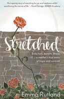 Stretched - Baby Loss, Autism, Illness - A Mother's True Story of Hope and Survival