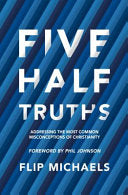 Five Half-Truths - Addressing the Most Common Misconceptions of Christianity