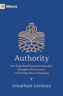 Authority - How Godly Rule Protects the Vulnerable, Strengthens Communities, and Promotes Human Flourishing