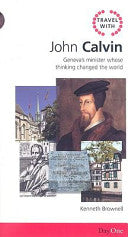 Travel with John Calvin - Geneva's Minister Whose Thinking Changed the World