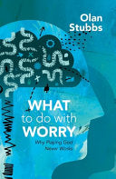 What to Do with Worry - Why Playing God Never Works