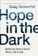 Hope in the Dark - Believing God Is Good When Life Is Not