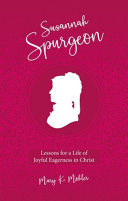 Susannah Spurgeon - Lessons for a Life of Joyful Eagerness in Christ