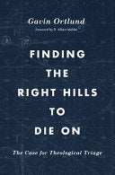 Finding the Right Hills to Die on - The Case for Theological Triage