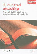 Illuminated Preaching - The Holy Spirit's Vital Role in Unveiling His Word, the Bible