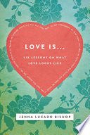 Love Is... - 6 Lessons on What Love Looks Like