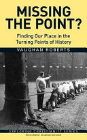 Missing the Point? - Finding Our Place in the Turning Points of History