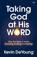 Taking God at His Word - Why the Bible is Worth Knowing, Trusting and Loving