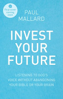 Invest Your Future - Listening to God's Voice Without Abandoning Your Bible Or Your Brain