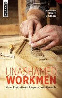 Unashamed Workmen - How Expositors Prepare and Preach