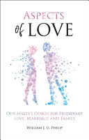 Aspects of Love - Our Maker's Design for Friendship, Love, Marriage and Family