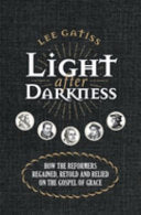 Light After Darkness - How the Reformers Regained, Retold and Relied on the Gospel of Grace