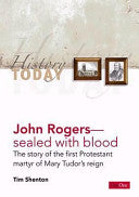 John Rogers - Sealed With Blood, the Story of the First Protestant Martyr of Mary Tudor's Reign