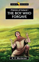 Patrick of Ireland - The Boy Who Forgave