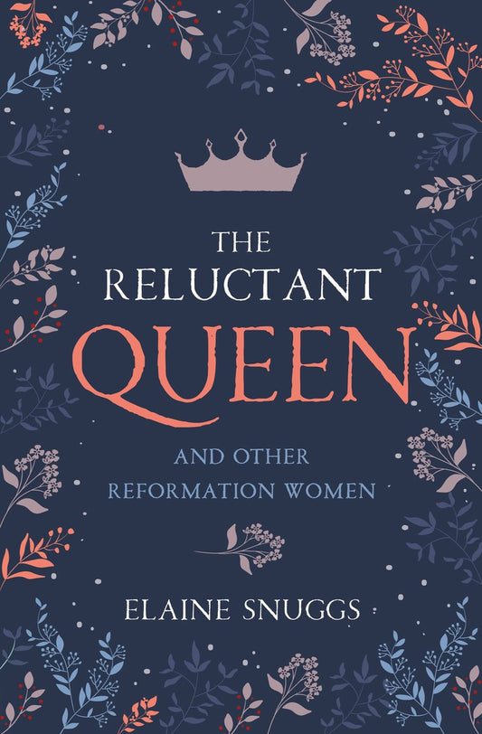 The Reluctant Queen and Other Reformation Women