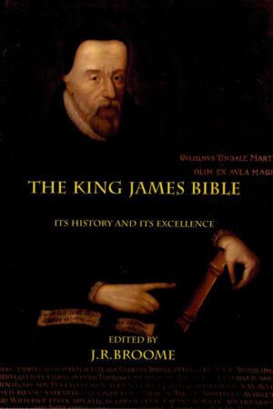 The King James Bible - Its History and Its Excellence