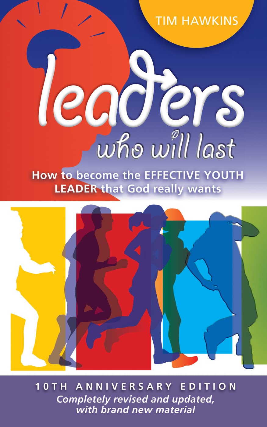 Leaders who Will Last - How to Become the Effective Youth Leader that God Really Wants