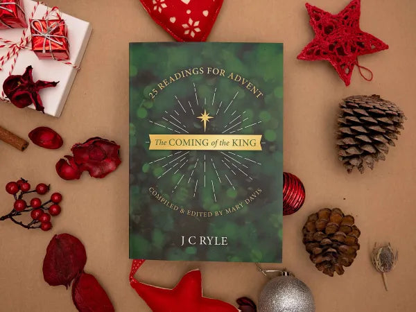 The Coming of the King 25 Devotional Readings for Advent  J C Ryle