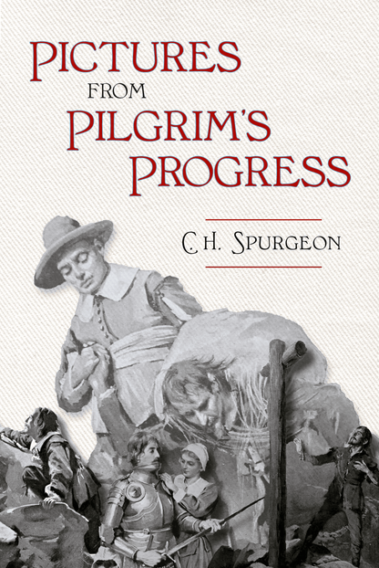 Pictures from Pilgrim's Progress [Spurgeon, Charles H.]