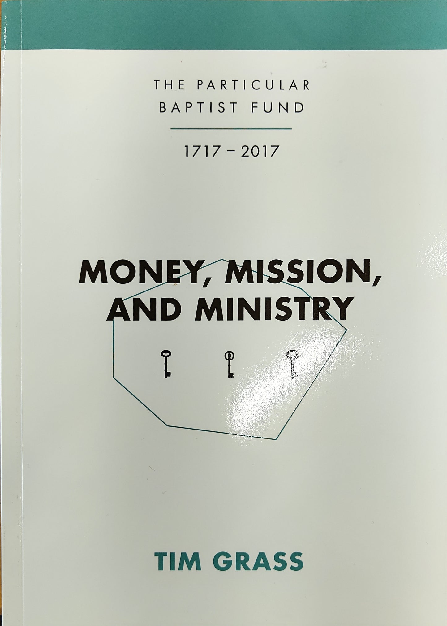 Money, Mission, and Ministry - The Particular Baptist Fund 1717-2017