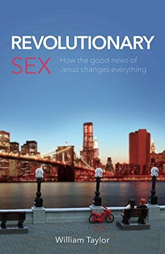 Revolutionary Sex - How the Good News of Jesus Changes Everything