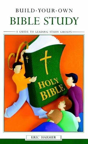 Build Your Own Bible Study - A Beginner's Guide to Leading Study Groups