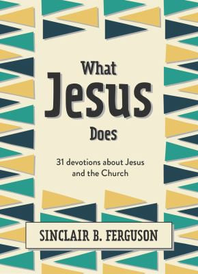 What Jesus Does - 31 Devotions about Jesus and the Church