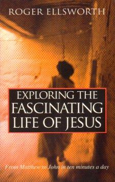 Exploring the Fascinating Life of Jesus - From Matthew to John in Ten Minutes a Day