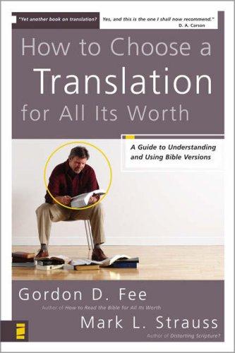 How to Choose a Translation for All Its Worth - A Guide to Understanding and Using Bible Versions