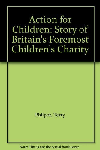 Action for Children - The Story of Britain's Foremost Children's Charity