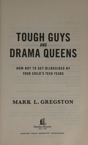 Tough Guys and Drama Queens - How Not to Get Blindsided by Your Child's Teen Years