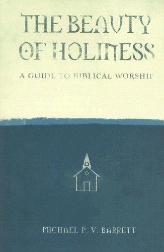 The Beauty of Holiness - A Guide to Biblical Worship