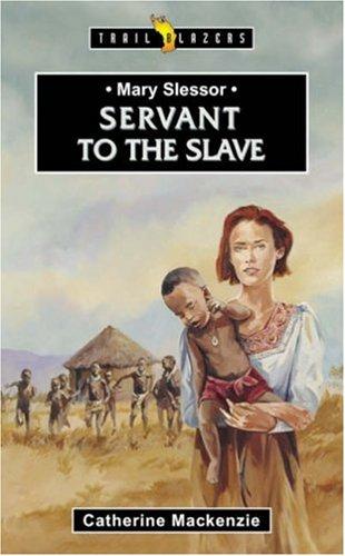 Mary Slessor - Servant to the Slave