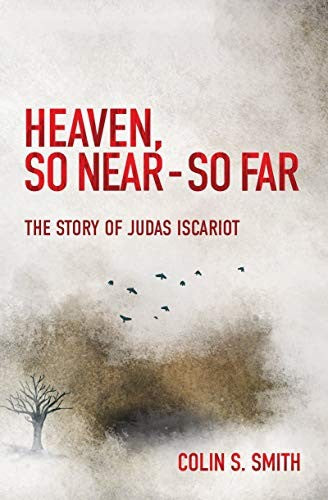 Heaven, So Near - So Far - The Story of Judas Iscariot