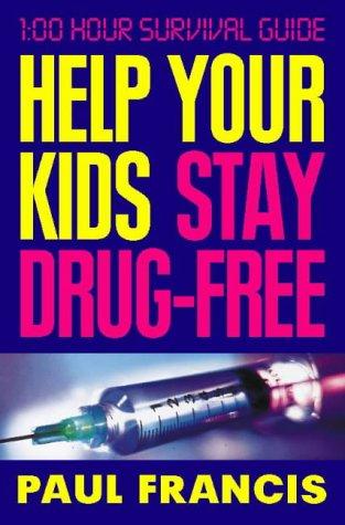 Help Your Kids Stay Drug-Free - 100 Hour Survival Guide