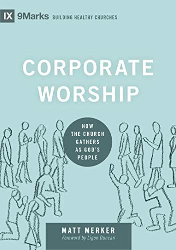 Corporate Worship - How the Church Gathers as God's People