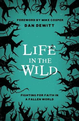 Life in the Wild - Fighting for Faith in a Fallen World