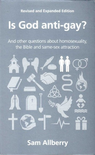 Is God Anti-gay? - And Other Questions about Homosexuality, the Bible and Same-sex Attraction