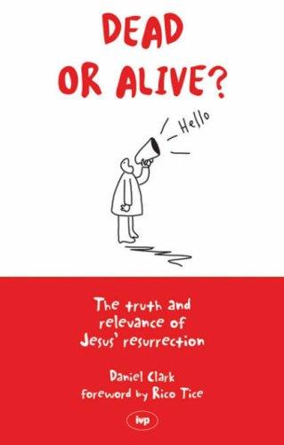 Dead Or Alive? - The Truth and Relevance of Jesus' Resurrection