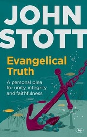 Evangelical Truth - A Personal Plea for Unity, Integrity and Faithfulness